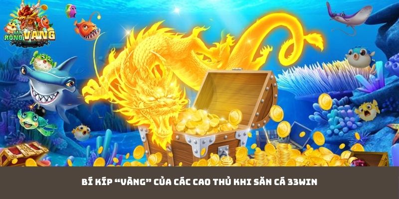 Bí kíp “vàng” của các cao thủ khi săn Cá 33WIN