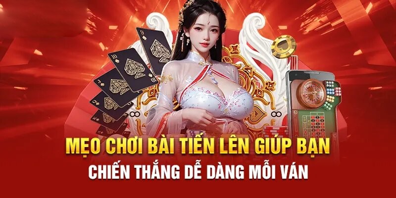 Chiến lược đánh bài tiến lên bất bại mọi ván đấu