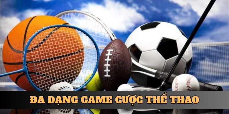 Đa dạng game cược thể thao