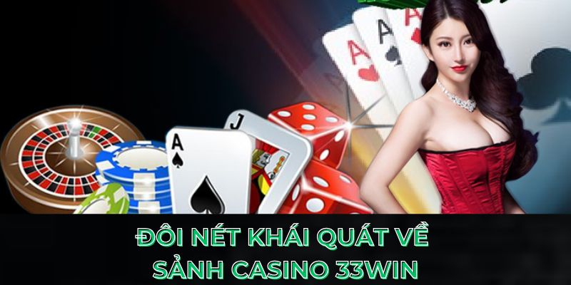 Đôi nét khái quát về sảnh casino 33Win