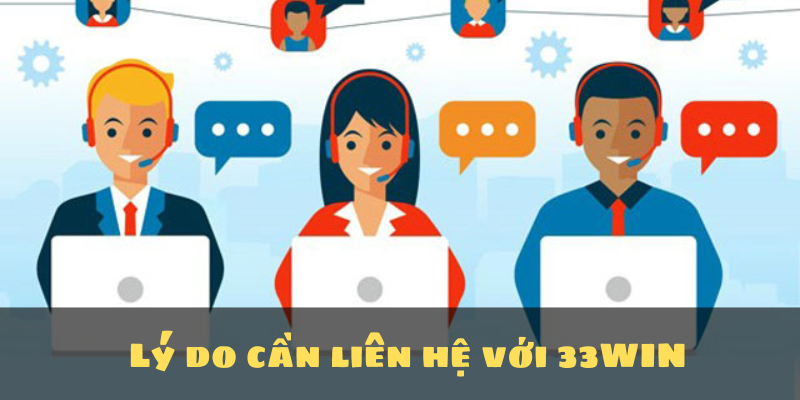 Lý do cần liên hệ với 33WIN